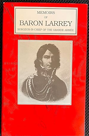 The Memoirs of Baron Larrey: Surgeon-in-chief of the Grand Armee