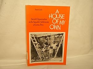 Imagen del vendedor de A House of My Own Social Organization in the Squatter Settlements of Lima, Peru a la venta por curtis paul books, inc.