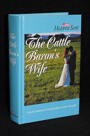 Seller image for The Cattle Baron's Wife: The Cattle Baron's Wife/Myles from Anywhere/Logan's Lady/An Unmasked Heart (Heaven Sent) for sale by Books by White/Walnut Valley Books