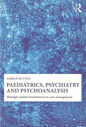 Seller image for Paediatrics, Psychiatry and Psychoanalysis: Through Counter-Transference to Case Management for sale by Fundus-Online GbR Borkert Schwarz Zerfa