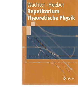 Repetitorium theoretische Physik : mit 67 Anwendungen und vollständigen Lösungswegen. Geleitw. vo...