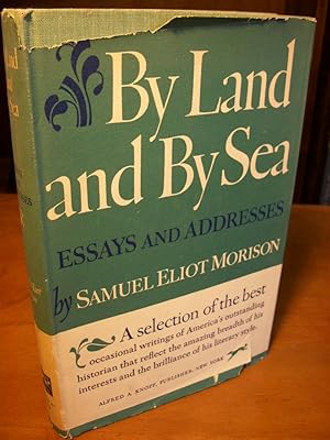 By Land and By Sea: Essays and Addresses By Samuel Eliot Morison