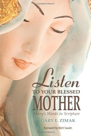 Immagine del venditore per Listen to Your Blessed Mother: Mary's Words in Scripture by Zimak, Gary [Paperback ] venduto da booksXpress