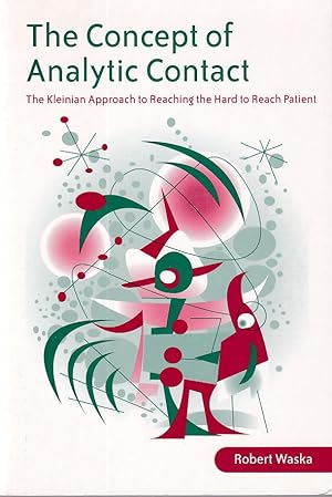 Seller image for The Concept of Analytic Contact: The Kleinian Approach to Reaching the Hard to Reach Patient for sale by Fundus-Online GbR Borkert Schwarz Zerfa