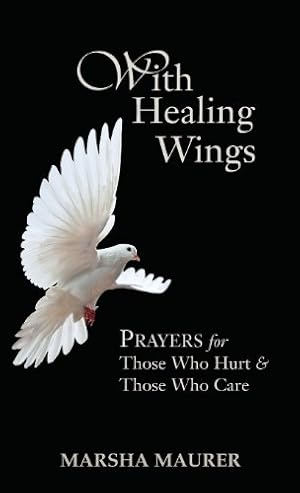 Seller image for With Healing Wings: Prayers for Those Who Hurt & Those Who Care by Maurer, Marsha [Hardcover ] for sale by booksXpress