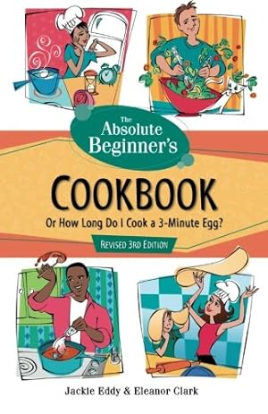 Seller image for Absolute Beginner's Cookbook, Revised 3rd Edition: Or How Long Do I Cook a 3 Minute Egg? by Eddy, Jackie, Clark, Eleanor [Paperback ] for sale by booksXpress