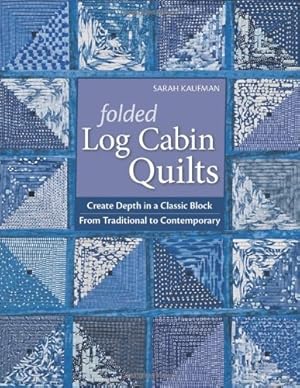 Seller image for Folded Log Cabin Quilts: Create Depth in a Classic Block From Traditional To Contemporary [Soft Cover ] for sale by booksXpress