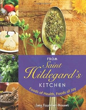 Image du vendeur pour From Saint Hildegard's Kitchen: Foods of Health, Foods of Joy by Fournier-Rosset, Jany [Paperback ] mis en vente par booksXpress