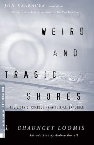 Seller image for Weird and Tragic Shores: The Story of Charles Francis Hall, Explorer (Modern Library Exploration) by Loomis, Chauncey, Andrea Barrett [Paperback ] for sale by booksXpress
