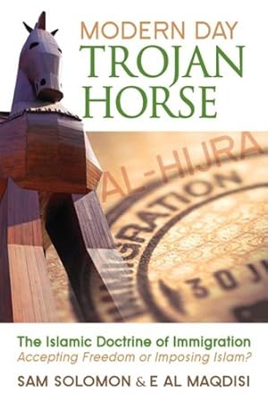 Seller image for Modern Day Trojan Horse: Al-Hijra, the Islamic Doctrine of Immigration, Accepting Freedom or Imposing Islam? by Solomon, Sam, Maqdisi, E. Al [Paperback ] for sale by booksXpress