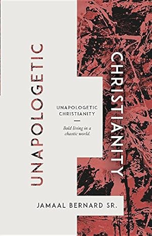 Imagen del vendedor de Unapologetic Christianity: Bold Living in a Chaotic World by Bernard, Jamaal [Paperback ] a la venta por booksXpress