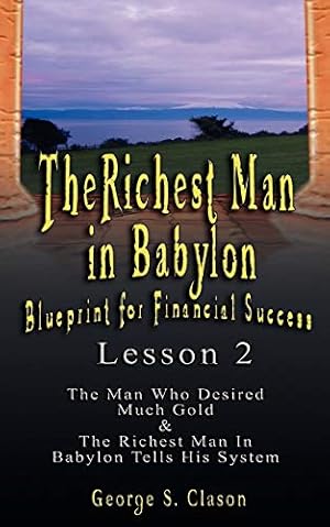 Seller image for The Richest Man in Babylon: Blueprint for Financial Success - Lesson 2: Seven Remedies for a Lean Purse, the Debate of Good Luck & the Five Laws O [Soft Cover ] for sale by booksXpress