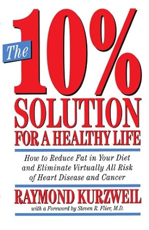 Seller image for The 10% Solution for a Healthy Life: How to Reduce Fat in Your Diet and Eliminate Virtually All Risk of Heart Disease by Kurzweil, Raymond [Paperback ] for sale by booksXpress