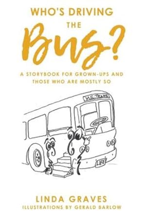 Seller image for Who's Driving the Bus?: A Storybook for Grown-Ups and Those Who Are Mostly So by Graves, Linda [Paperback ] for sale by booksXpress