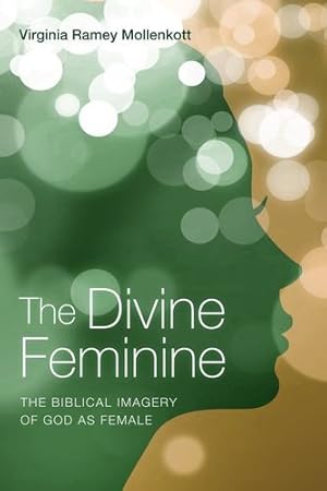 Seller image for The Divine Feminine: The Biblical Imagery of God as Female by Mollenkott, Virginia Ramey [Paperback ] for sale by booksXpress