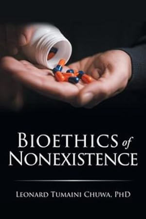 Immagine del venditore per Bioethics of Nonexistence by Chuwa PhD, Leonard Tumaini [Paperback ] venduto da booksXpress