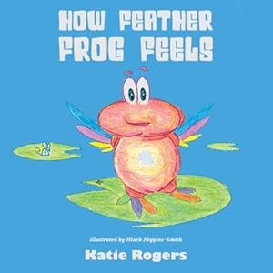 Seller image for How Feather Frog Feels by Rogers, Katie, Higgins-Smith, Mark [Paperback ] for sale by booksXpress