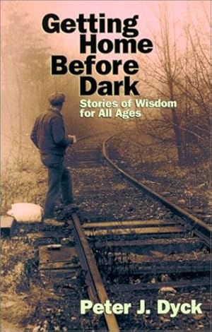 Seller image for Getting Home Before Dark: Stories of Wisdom for All Ages by PETER, DYCK [Paperback ] for sale by booksXpress