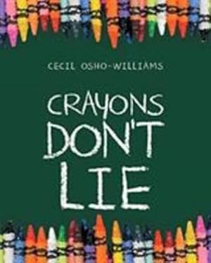 Imagen del vendedor de Crayons Don't Lie by Osho-Williams, Cecil [Paperback ] a la venta por booksXpress