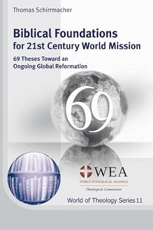 Bild des Verkufers fr Biblical Foundations for 21st Century World Mission: 69 Theses Toward an Ongoing Global Reformation (World of Theology) [Soft Cover ] zum Verkauf von booksXpress
