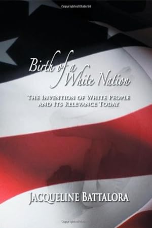 Bild des Verkufers fr Birth of a White Nation: The Invention of White People and Its Relevance Today by Battalora, Jacqueline [Paperback ] zum Verkauf von booksXpress