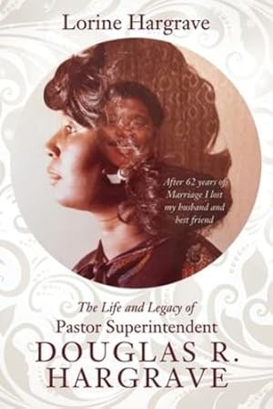 Seller image for The Life and Legacy of Pastor Superintendent Douglas R. Hargrave: After 62 years of Marriage I lost my husband and best friend by Hargrave, Lorine [Paperback ] for sale by booksXpress