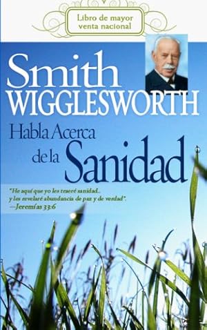 Imagen del vendedor de Smith Wigglesworth Habla Acerca de la Sanidad by Wigglesworth, Smith [Paperback ] a la venta por booksXpress