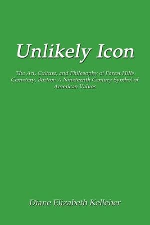 Imagen del vendedor de Unlikely Icon: The Art, Culture, and Philosophy of Forest Hills Cemetery, Boston: A Nineteenth Century Symbol of American Values [Soft Cover ] a la venta por booksXpress