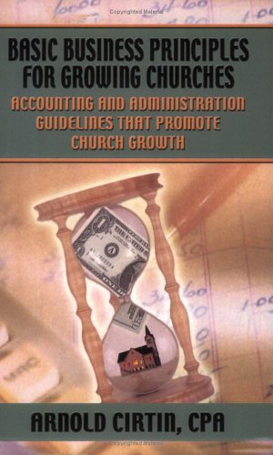 Imagen del vendedor de Basic Business Principles for Growing Churches: Accounting and Administrative Guidelines That Promote Church Growth by Arnold Cirtin [Paperback ] a la venta por booksXpress