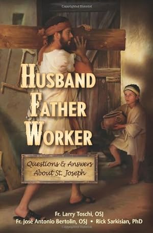 Seller image for Husband, Father, Worker: Questions & Answers About Saint Joseph by Toschi OSJ, Father Larry, Bertolin OSJ, Father José, Sarkisian PhD, Rick [Paperback ] for sale by booksXpress