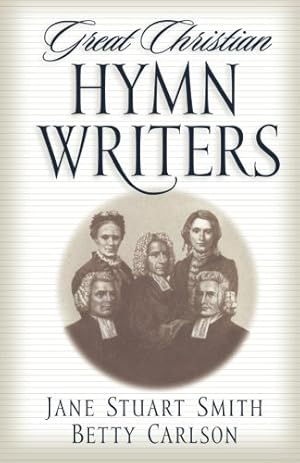 Imagen del vendedor de Great Christian Hymn Writers by Smith, Jane Stuart, Carlson, Betty [Paperback ] a la venta por booksXpress