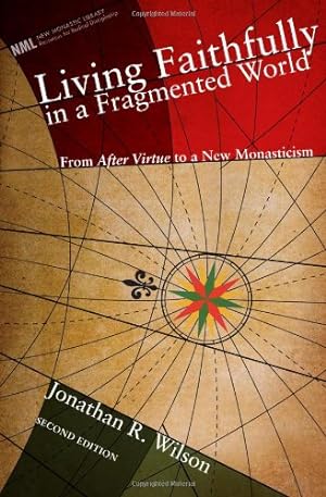 Seller image for Living Faithfully in a Fragmented World, Second Edition: From 'After Virtue' to a New Monasticism (New Monastic Library: Resources for Radical Discipleship) by Wilson, Jonathan R. [Paperback ] for sale by booksXpress