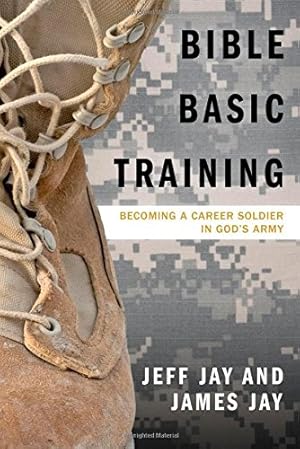 Seller image for Bible Basic Training: Becoming a Career Soldier in God's Army by Jay, Jeff, Jay, James [Paperback ] for sale by booksXpress