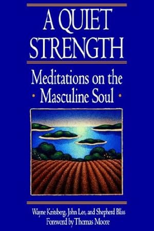 Seller image for A Quiet Strength: Meditations on the Masculine Soul by Bliss, Shepard, John H. Lee [Paperback ] for sale by booksXpress