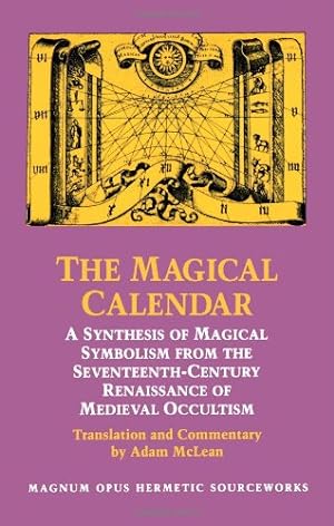 Seller image for The Magical Calendar: A Synthesis of Magial Symbolism from the Seventeenth-Century Renaissance of Medieval Occultism (Magnum Opus Hermetic Sourcewo) (English and Latin Edition) [Paperback ] for sale by booksXpress