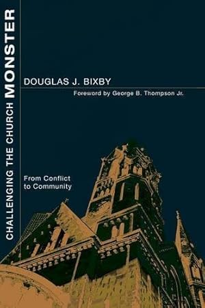 Bild des Verkufers fr Challenging the Church Monster: From Conflict to Community by Douglas J. Bixby, Doug Bixby [Paperback ] zum Verkauf von booksXpress