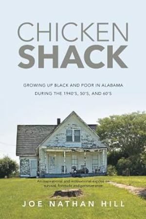Imagen del vendedor de Chicken Shack: Growing Up Black and Poor in Alabama During the 1940's, 50's, and 60's by Hill, Joe Nathan [Paperback ] a la venta por booksXpress