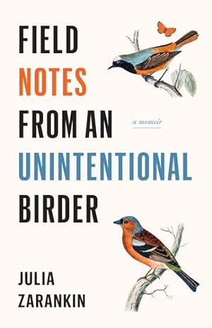 Immagine del venditore per Field Notes from an Unintentional Birder: A Memoir by Zarankin, Julia [Paperback ] venduto da booksXpress