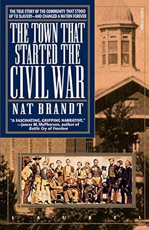 Image du vendeur pour The Town That Started the Civil War: The True Story of the Community That Stood Up to Slavery--and Changed a Nation Forever by Brandt, Nat [Paperback ] mis en vente par booksXpress