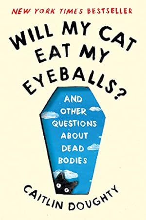 Imagen del vendedor de Will My Cat Eat My Eyeballs?: And Other Questions About Dead Bodies by Doughty, Caitlin [Paperback ] a la venta por booksXpress