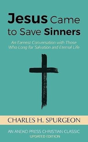 Imagen del vendedor de Jesus Came to Save Sinners: An Earnest Conversation with Those Who Long for Salvation and Eternal Life by Charles H. Spurgeon [Paperback ] a la venta por booksXpress
