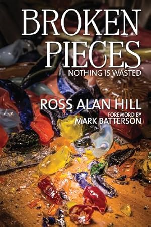 Imagen del vendedor de Broken Pieces: Nothing Is Wasted by Hill, Ross Alan [Paperback ] a la venta por booksXpress