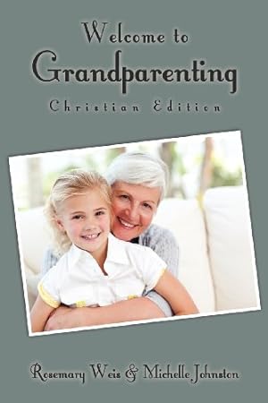 Bild des Verkufers fr Welcome to Grandparenting Christian Edition by Weis, Rosemary, Johnston, Michelle [Paperback ] zum Verkauf von booksXpress