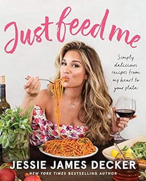 Imagen del vendedor de Just Feed Me: Simply Delicious Recipes from My Heart to Your Plate by James Decker, Jessie [Paperback ] a la venta por booksXpress