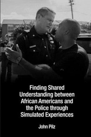 Immagine del venditore per Finding Shared Understanding between African Americans and the Police through Simulated Experiences by Pilz, John [Paperback ] venduto da booksXpress