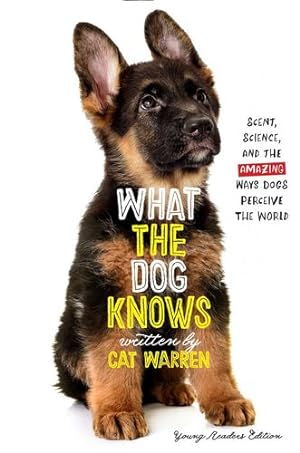 Imagen del vendedor de What the Dog Knows Young Readers Edition: Scent, Science, and the Amazing Ways Dogs Perceive the World by Warren, Cat [Paperback ] a la venta por booksXpress