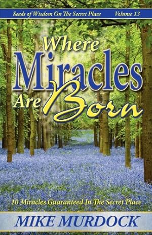 Bild des Verkufers fr Where Miracles Are Born (Seeds Of Wisdom on The Secret Place, Volume 13) [Soft Cover ] zum Verkauf von booksXpress