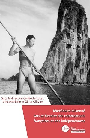 abécédaire raisonné ; arts et histoire des colonisations françaises et des indépendances