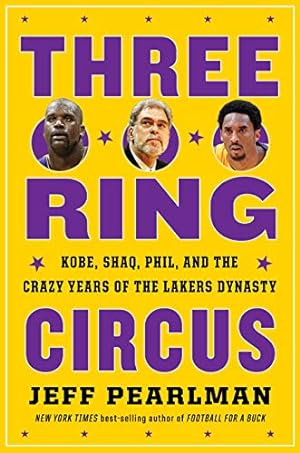 Image du vendeur pour Three-Ring Circus: Kobe, Shaq, Phil, and the Crazy Years of the Lakers Dynasty by Pearlman, Jeff [Hardcover ] mis en vente par booksXpress