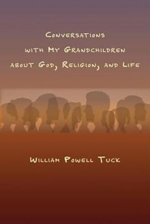 Bild des Verkufers fr Conversations with My Grandchildren About God, Religion, and Life by Tuck, William Powell [Paperback ] zum Verkauf von booksXpress